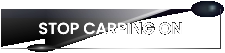 STOP CARPING ON
